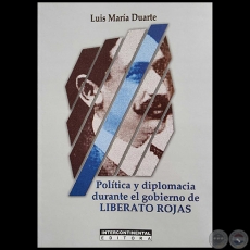 POLTICA Y DIPLOMACIA DURANTE EL GOBIERNO DE LIBERATO ROJAS - Libro pstumo LUIS MARA DUARTE - Ao 2016